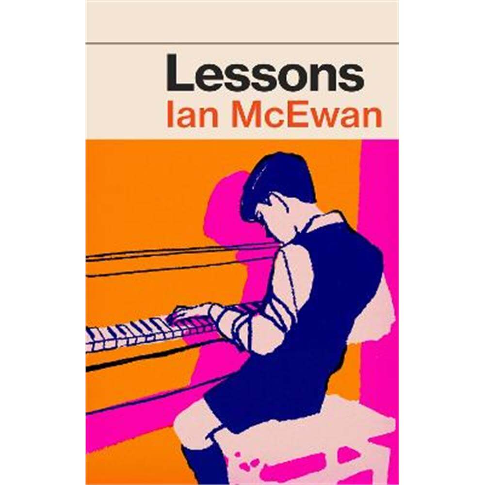 Lessons: the new novel from the Sunday Times No. 1 bestselling author of Atonement (Hardback) - Ian McEwan